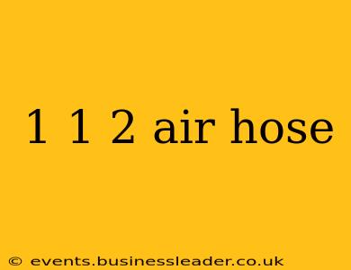 1 1 2 air hose