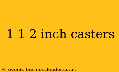 1 1 2 inch casters