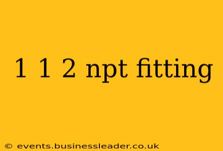 1 1 2 npt fitting