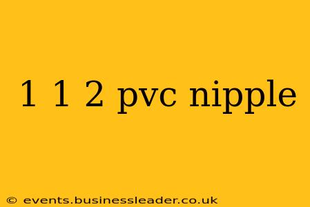 1 1 2 pvc nipple
