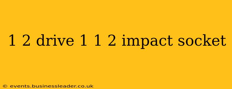 1 2 drive 1 1 2 impact socket