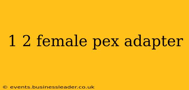 1 2 female pex adapter
