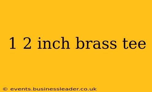 1 2 inch brass tee