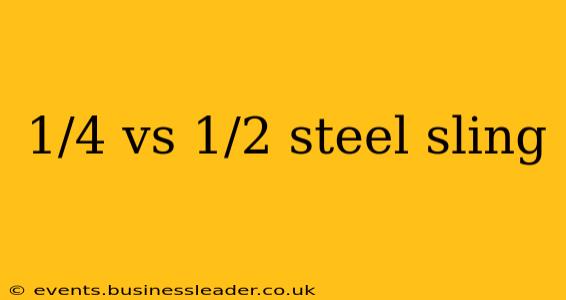 1/4 vs 1/2 steel sling