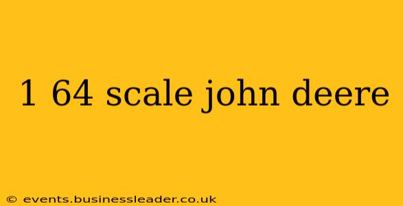 1 64 scale john deere