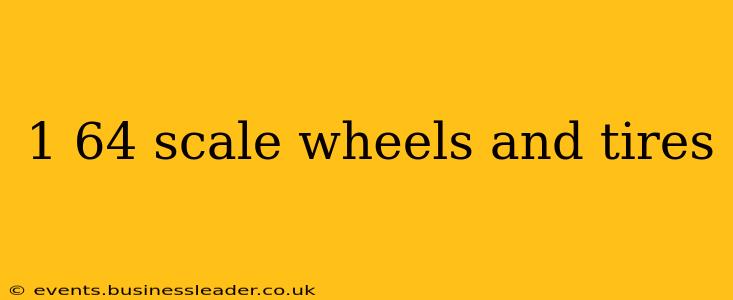 1 64 scale wheels and tires
