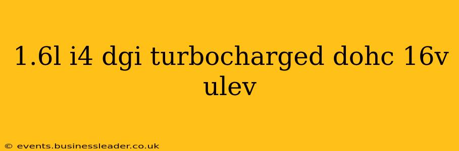 1.6l i4 dgi turbocharged dohc 16v ulev