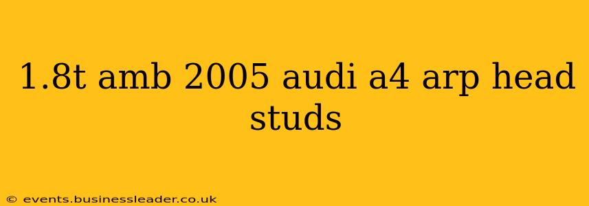 1.8t amb 2005 audi a4 arp head studs