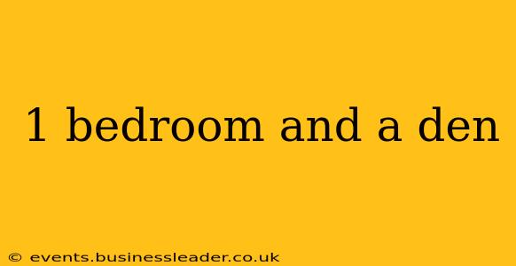 1 bedroom and a den