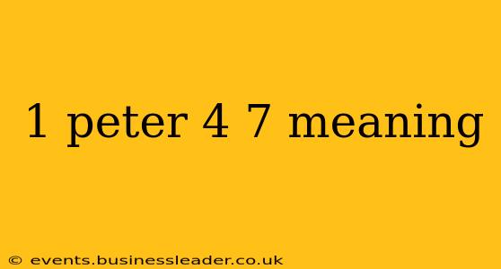 1 peter 4 7 meaning