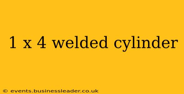 1 x 4 welded cylinder