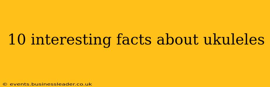 10 interesting facts about ukuleles