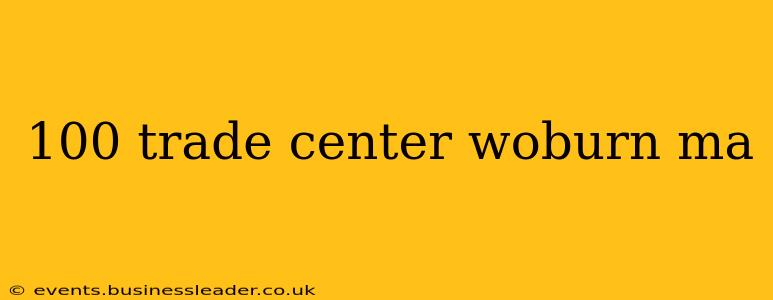 100 trade center woburn ma