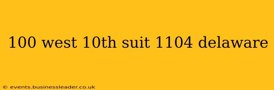 100 west 10th suit 1104 delaware
