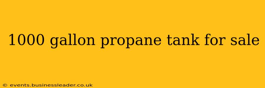 1000 gallon propane tank for sale