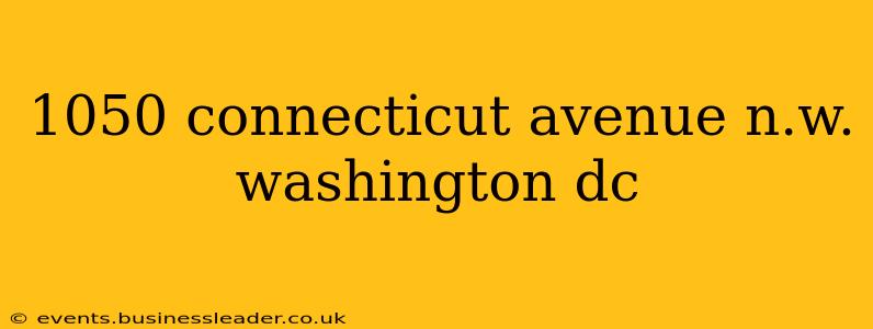 1050 connecticut avenue n.w. washington dc