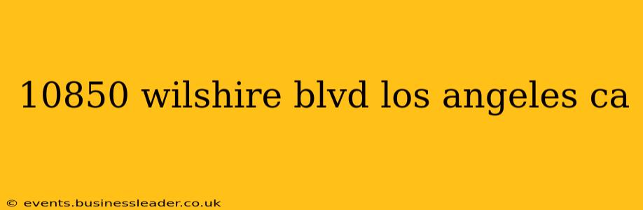 10850 wilshire blvd los angeles ca