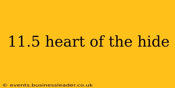 11.5 heart of the hide
