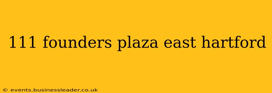 111 founders plaza east hartford