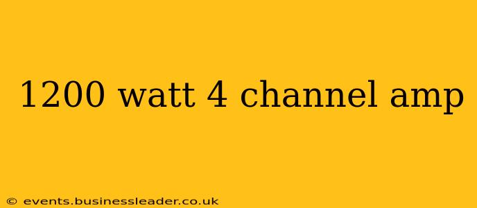 1200 watt 4 channel amp