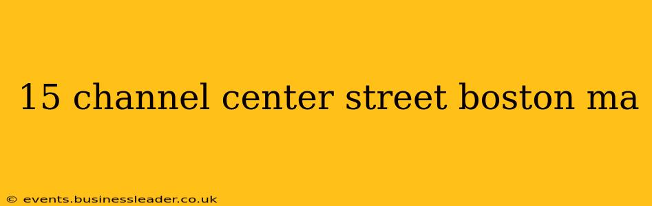 15 channel center street boston ma