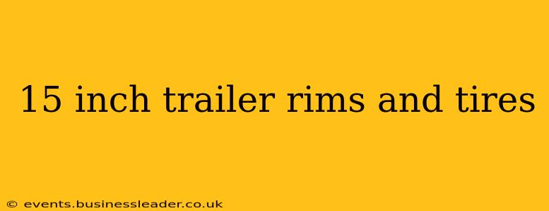 15 inch trailer rims and tires