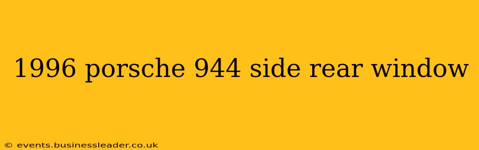 1996 porsche 944 side rear window
