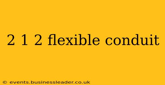 2 1 2 flexible conduit