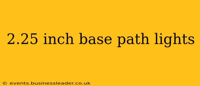 2.25 inch base path lights