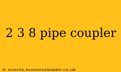 2 3 8 pipe coupler