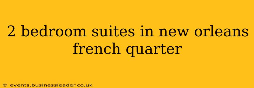 2 bedroom suites in new orleans french quarter