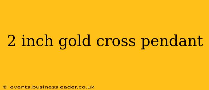 2 inch gold cross pendant