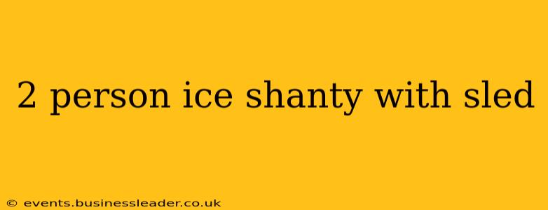 2 person ice shanty with sled