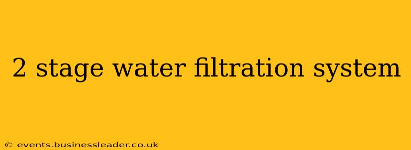 2 stage water filtration system