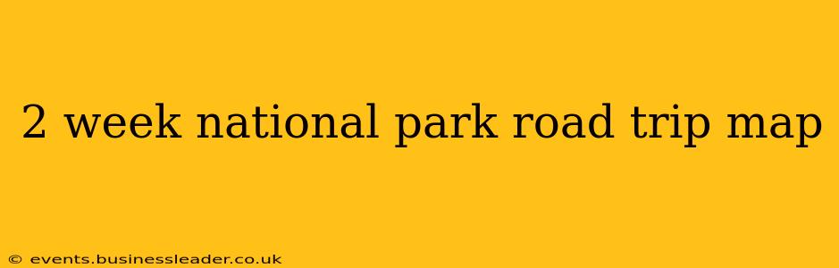 2 week national park road trip map