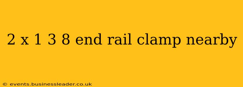 2 x 1 3 8 end rail clamp nearby