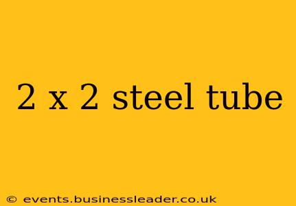 2 x 2 steel tube