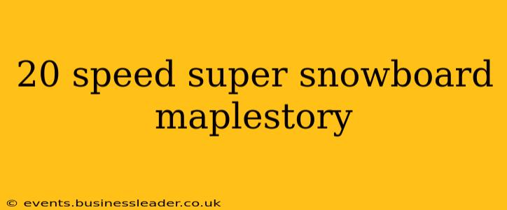 20 speed super snowboard maplestory
