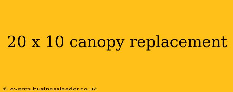 20 x 10 canopy replacement