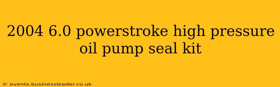 2004 6.0 powerstroke high pressure oil pump seal kit