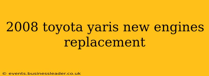 2008 toyota yaris new engines replacement