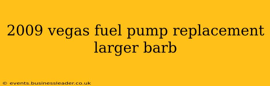 2009 vegas fuel pump replacement larger barb
