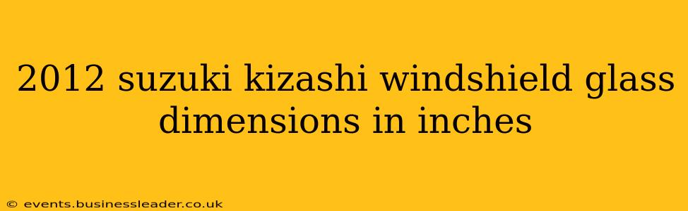 2012 suzuki kizashi windshield glass dimensions in inches