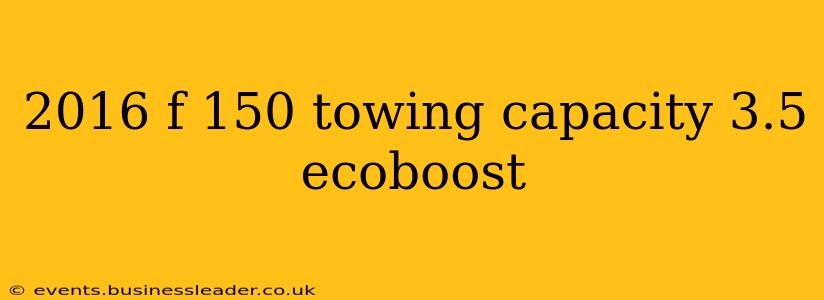 2016 f 150 towing capacity 3.5 ecoboost