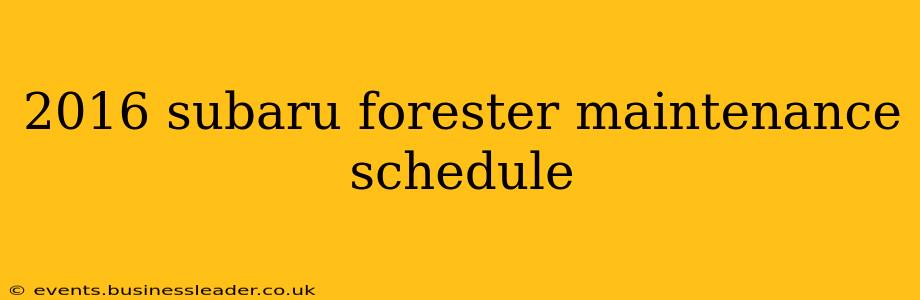 2016 subaru forester maintenance schedule