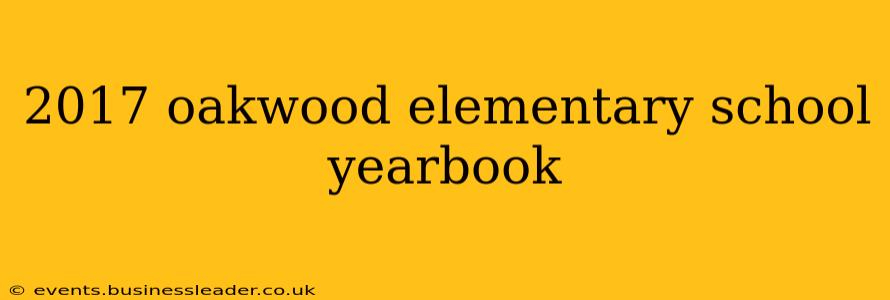 2017 oakwood elementary school yearbook