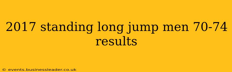2017 standing long jump men 70-74 results