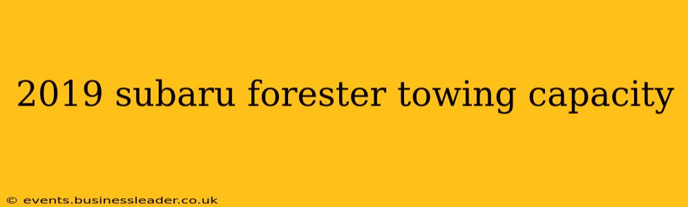 2019 subaru forester towing capacity