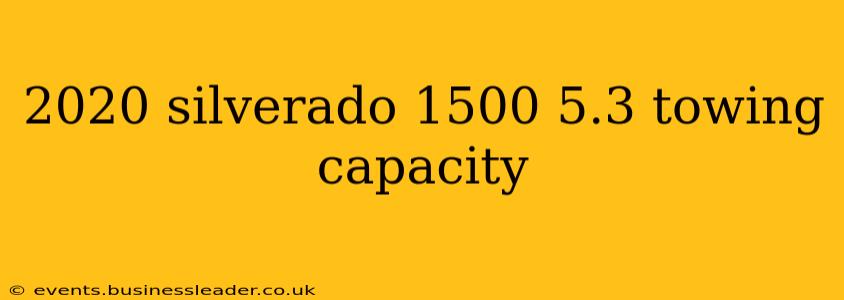 2020 silverado 1500 5.3 towing capacity