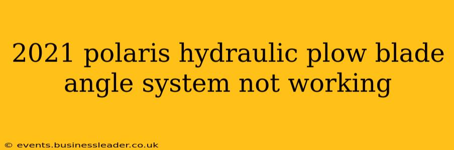 2021 polaris hydraulic plow blade angle system not working